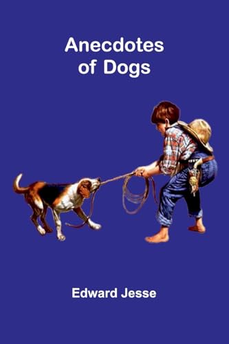 Anecdotes of Dogs von Alpha Edition