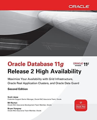 Oracle Database 11g Release 2 High Availability: Maximize Your Availability with Grid Infrastructure, RAC and Data Guard: Maximize Your Availability ... Application Clusters, and Oracle Data Guard