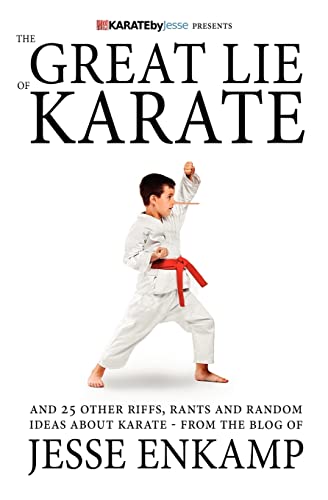 The Great Lie of Karate: and 25 Other Riffs, Rants and Random Ideas about Karate von Createspace Independent Publishing Platform