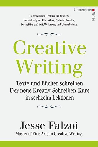 Creative Writing: Texte und Bücher schreiben: Der neue Kreativ-Schreiben-Kurs in sechzehn Lektionen von Autorenhaus Verlag