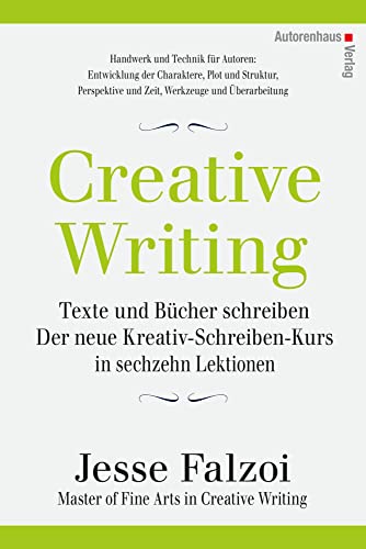 Creative Writing: Texte und Bücher schreiben: Der neue Kreativ-Schreiben-Kurs in sechzehn Lektionen von Autorenhaus Verlag