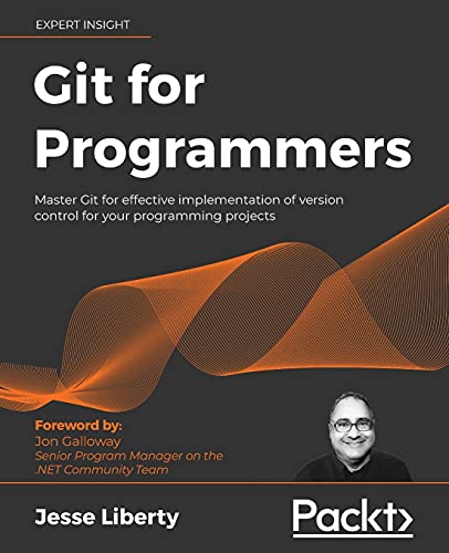 Git for Programmers: Master Git for effective implementation of version control for your programming projects von Packt Publishing