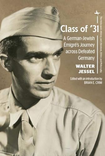 Class of ’31: A German-Jewish Émigré’s Journey across Defeated Germany (The Holocaust: History and Literature, Ethics and Philosophy)