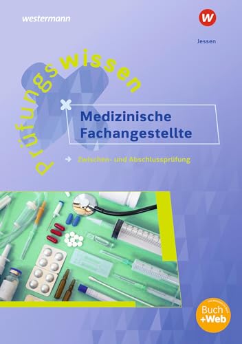 Prüfungswissen Medizinische Fachangestellte: Zwischen- und Abschlussprüfung Arbeitsbuch Prüfungswissen Medizinische Fachangestellte: Zwischen- und Abschlussprüfung Arbeitsbuch
