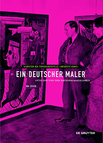 Ein deutscher Maler: Otto Dix und der Nationalsozialismus (Schriften der Forschungsstelle "Entartete Kunst", 13, Band 13)