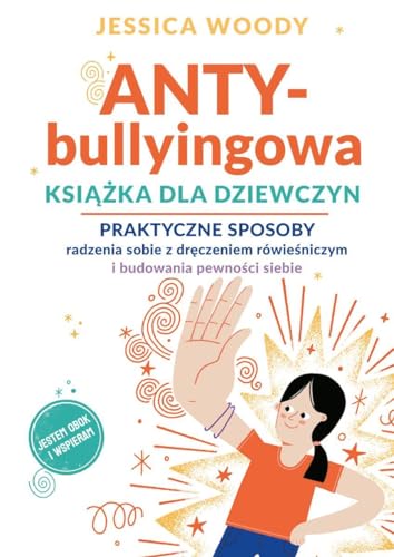 ANTYbullyingowa książka dla dziewczyn: Praktyczne sposoby radzenia sobie z dręczeniem rówieśniczym i budowania pewności siebie ANTYbullyingowa książka dla dziewczyn: Praktyczne sposoby radzenia sobie z dręczeniem rówieśniczym i budowania pewności siebie