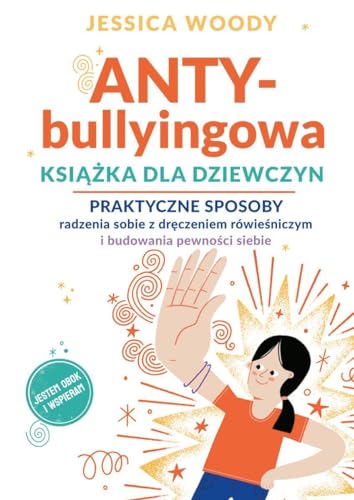 ANTYbullyingowa książka dla dziewczyn: Praktyczne sposoby radzenia sobie z dręczeniem rówieśniczym i budowania pewności siebie