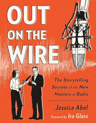 Out on the Wire: The Storytelling Secrets of the New Masters of Radio von CROWN