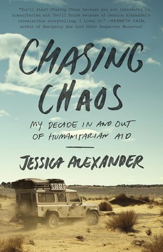 Chasing Chaos: My Decade In and Out of Humanitarian Aid Chasing Chaos: My Decade In and Out of Humanitarian Aid von Broadway Books