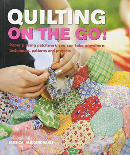 Quilting On The Go!: Paper Piecing Patchwork You Can Take Anywhere: Techniques, Patterns and Projects von Search Press