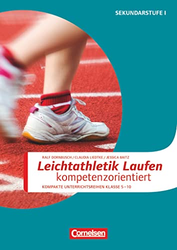 Sportarten - Kompakte Unterrichtsreihen Klasse 5-10: Leichtathletik: Laufen kompetenzorientiert - Kopiervorlagen von Cornelsen Vlg Scriptor