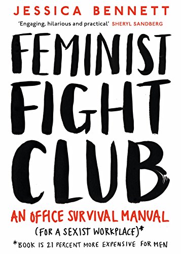 Feminist Fight Club: A Survival Manual For a Sexist Workplace Feminist Fight Club: A Survival Manual For a Sexist Workplace