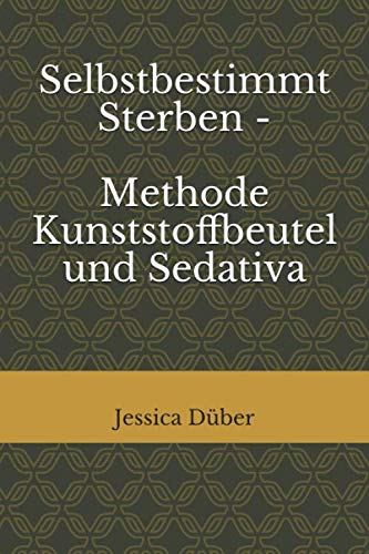 Selbstbestimmt Sterben - Methode Kunststoffbeutel und Sedativa