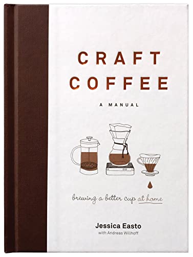 Craft Coffee: A Manual: Brewing a Better Cup at Home von Agate Surrey