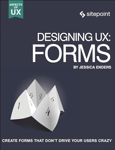 Designing UX: Forms: Create Forms That Don't Drive Your Users Crazy (Aspects of UX) von SitePoint
