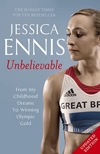 Jessica Ennis: Unbelievable - From My Childhood Dreams To Winning Olympic Gold: The life story of Team GB's Olympic Golden Girl von Hodder & Stoughton