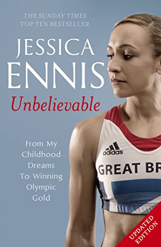 Jessica Ennis: Unbelievable - From My Childhood Dreams To Winning Olympic Gold: The life story of Team GB's Olympic Golden Girl von Hodder & Stoughton