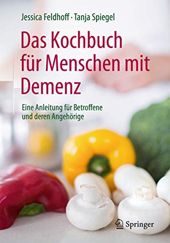 Das Kochbuch für Menschen mit Demenz: Eine Anleitung für Betroffene und deren Angehörige von Springer