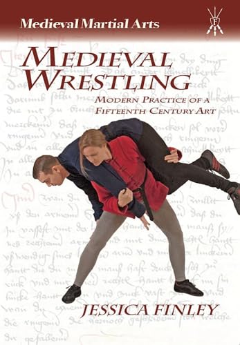 Medieval Wrestling: Modern Practice of a 15th-century Art (Medieval Martial Arts) von Freelance Academy Press