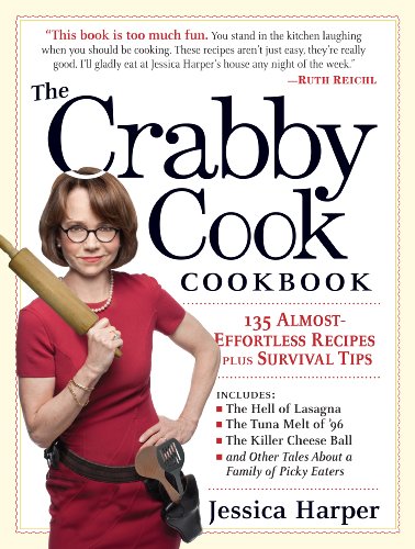 The Crabby Cook Cookbook: 135 Almost-Effortless Recipes Plus Survival Tips von Workman Publishing