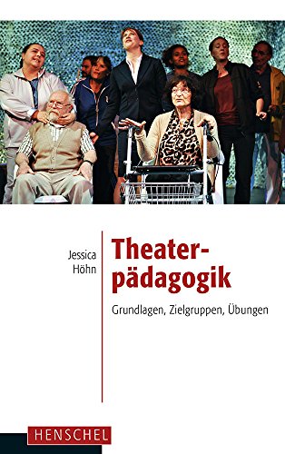 Theaterpädagogik. Grundlagen, Zielgruppen, Übungen