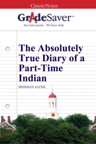 GradeSaver (TM) ClassicNotes: The Absolutely True Diary of a Part-Time Indian von GradeSaver LLC