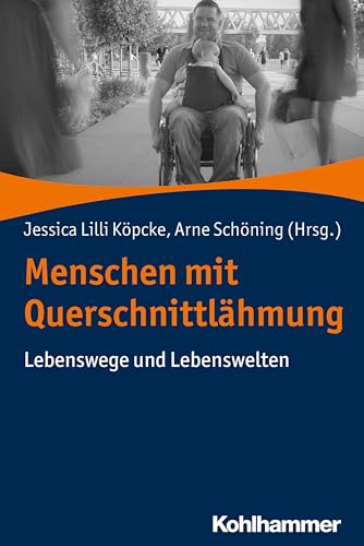 Menschen mit Querschnittlähmung: Lebenswege und Lebenswelten von Kohlhammer