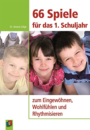 66 Spiele für das 1. Schuljahr: zum Eingewöhnen, Wohlfühlen und Rhythmisieren