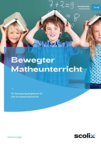 Bewegter Matheunterricht: 50 Bewegungsangebote für alle Kompetenzbereiche (1. bis 4. Klasse) von AOL-Verlag i.d. AAP LW