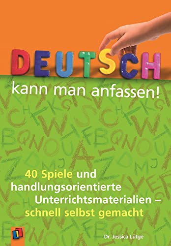 Deutsch kann man anfassen!: 40 Spiele und handlungsorientierte Unterrichtsmaterialien – schnell selbst gemacht von Verlag An Der Ruhr