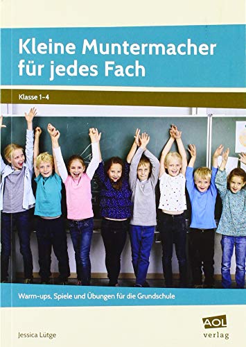 Kleine Muntermacher für jedes Fach: Warm-ups, Spiele und Übungen für die Grundschule (1. bis 4. Klasse)