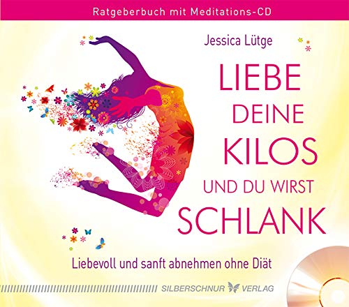 Liebe deine Kilos und du wirst schlank: Auf leichte und liebevolle Art abnehmen. Rategber-Buch mit Meditations-CD von Silberschnur Verlag Die G