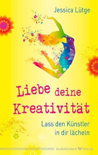 Liebe deine Kreativität - Lass den Künstler in dir lächeln von Silberschnur Verlag Die G