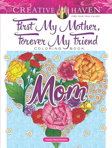 Creative Haven First My Mother, Forever My Friend Coloring Book (Adult Coloring) (Creative Haven Coloring Book) von Dover Publications