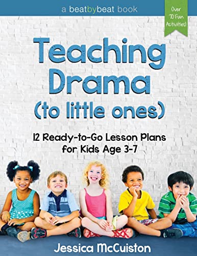 Teaching Drama to Little Ones: 12 Ready-to-Go Lesson Plans for Kids Age 3-7 von Beat by Beat Press