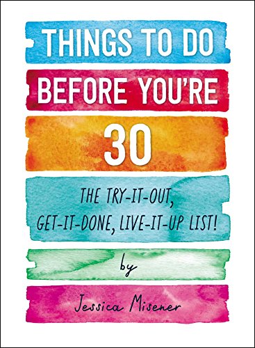 Things to Do Before You're 30: The Try-It-Out, Get-It-Done, Live-It-Up List! von Adams Media Corporation