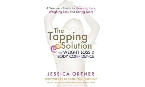 The Tapping Solution for Weight Loss and Body Confidence: A Woman's Guide to Stressing Less, Weighing Less and Loving More