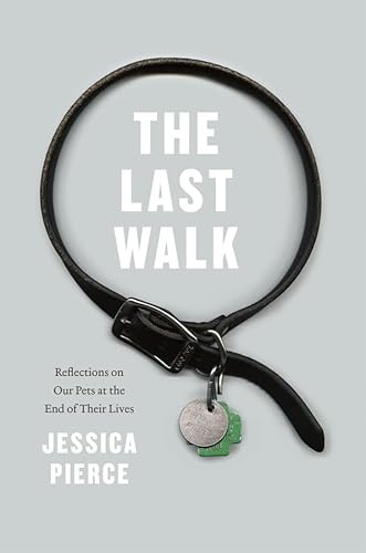 The Last Walk: Reflections on Our Pets at the End of Their Lives (Emersion: Emergent Village resources for communities of faith) von University of Chicago Press