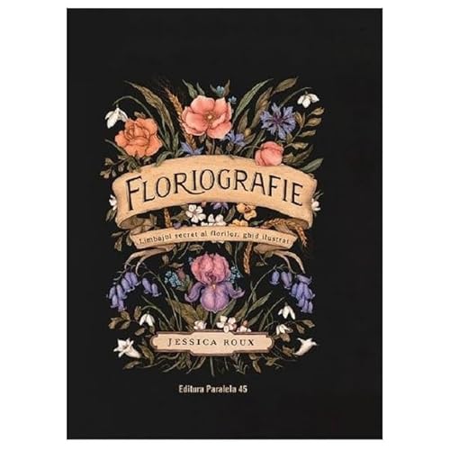 Floriografie. Limbajul Secret Al Florilor. Ghid Ilustrat von Paralela 45