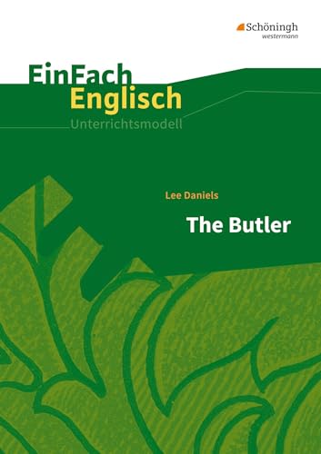 EinFach Englisch Unterrichtsmodelle: Lee Daniels: The Butler Filmanalyse (EinFach Englisch Unterrichtsmodelle: Unterrichtsmodelle für die Schulpraxis) EinFach Englisch Unterrichtsmodelle: Lee Daniels: The Butler Filmanalyse (EinFach Englisch Unterrichtsmodelle: Unterrichtsmodelle für die Schulpraxis)