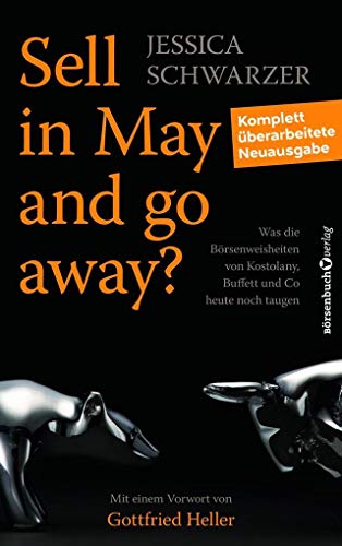 Sell in May and go away?: Was die Börsenweisheiten von Kostolany, Buffett und Co. heute noch taugen Sell in May and go away?: Was die Börsenweisheiten von Kostolany, Buffett und Co. heute noch taugen