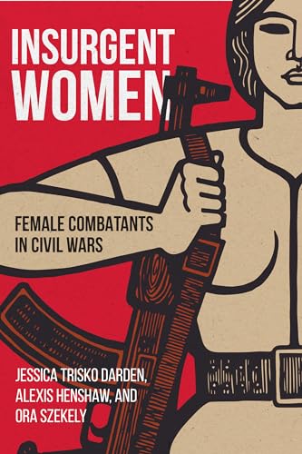 Insurgent Women: Female Combatants in Civil Wars von Georgetown University Press