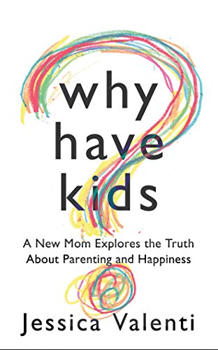 Why Have Kids?: A New Mom Explores the Truth About Parenting and Happiness von Amazon Publishing
