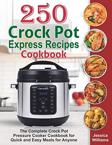 250 Crock Pot Express Recipes Cookbook: The Complete Crock Pot Pressure Cooker Cookbook for Quick and Easy Meals for Anyone. von Independently Published