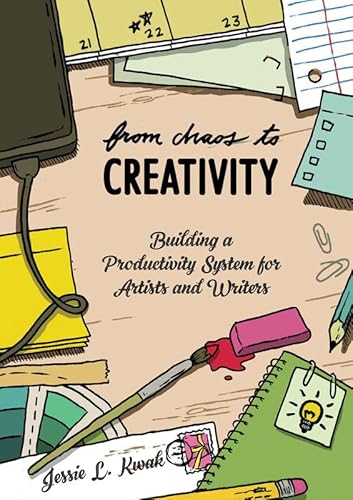 From Chaos To Creativity: Building a Productivity System for Artists and Writers (Good Life)