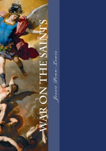War on the Saints: A Text Book for believers on the work of deceiving spirits among the children of God von CreateSpace Independent Publishing Platform