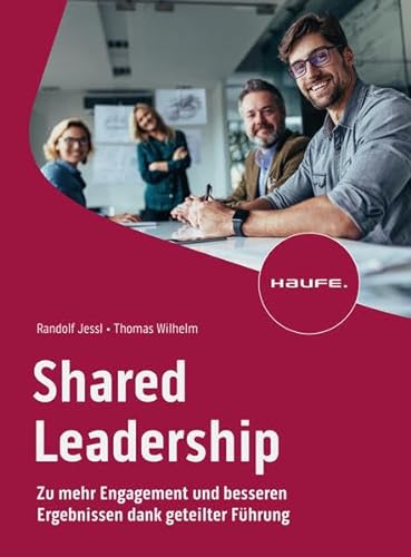 Shared Leadership: Zu mehr Engagement und besseren Ergebnissen dank geteilter Führung (Haufe Fachbuch) von Haufe
