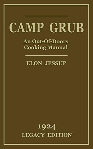 Camp Grub (Legacy Edition): A Classic Handbook on Outdoors Cooking and Having Delicious Meals and Camp and on the Trail (Library of American Outdoors Classics) von Doublebit Press
