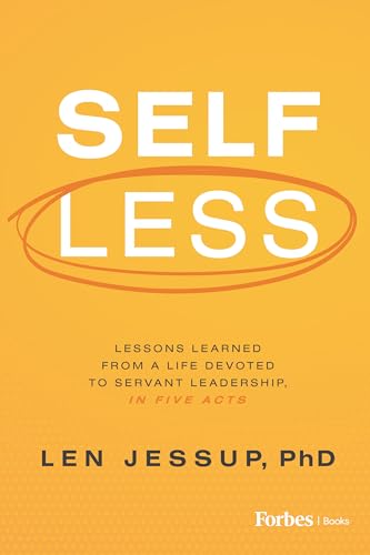 Self Less: Lessons Learned from A Life Devoted to Servant Leadership, in Five Acts Self Less: Lessons Learned from A Life Devoted to Servant Leadership, in Five Acts von Forbes Books