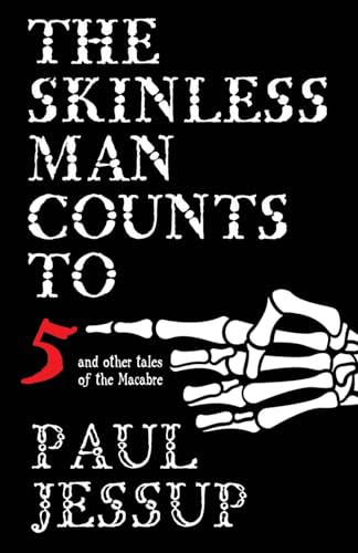 The Skinless Man Counts to Five: And Other Tales of the Macabre von Underland Press